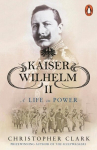 Kaiser Wilhelm II: A Life in Power, Kaiser Wilhelm II: A Life in Power