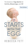 It Starts with the Egg: The Science of Egg Quality for Fertility, Miscarriage, and IVF (Third Edition), It Starts with the Egg: The Science of Egg Quality for Fertility, Miscarriage, and IVF (Third Edition)