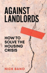 Against Landlords: How to Solve the Housing Crisis, Against Landlords: How to Solve the Housing Crisis