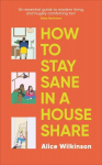 How to Stay Sane in a House Share, How to Stay Sane in a House Share