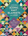 Margaret Holzmanns Iconic Knit Blankets and More: 30+ Graphic Patterns for Blankets, Pillows, Tops, and Table Runners, Margaret Holzmanns Iconic Knit Blankets and More: 30+ Graphic Patterns for Blankets, Pillows, Tops, and Table Runners