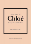 Little Book of Chlo&eacute;: The story of the iconic brand, Little Book of Chlo&eacute;: The story of the iconic brand