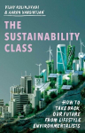The Sustainability Class: How to Take Back Our Future from Lifestyle Environmentalists, The Sustainability Class: How to Take Back Our Future from Lifestyle Environmentalists