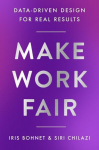 Make Work Fair: Data-Driven Design for Real Results, Make Work Fair: Data-Driven Design for Real Results