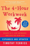 The 4-Hour Workweek: Escape 9-5, Live Anywhere, and Join the New Rich, The 4-Hour Workweek: Escape 9-5, Live Anywhere, and Join the New Rich