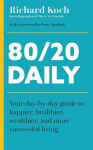 80/20 Daily: Your Day-by-Day Guide to Happier, Healthier, Wealthier, and More Successful Living Using the 8020 Principle, 80/20 Daily: Your Day-by-Day Guide to Happier, Healthier, Wealthier, and More Successful Living Using the 8020 Principle