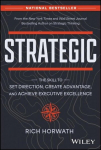 Strategic: The Skill to Set Direction, Create Advantage, and Achieve Executive Excellence, Strategic: The Skill to Set Direction, Create Advantage, and Achieve Executive Excellence