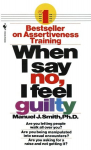 When I Say No, I Feel Guilty: How to Cope--Using the Skills of Systematic Assertive Therapy, When I Say No, I Feel Guilty: How to Cope--Using the Skills of Systematic Assertive Therapy