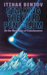 Stalking the Wild Pendulum: On the Mechanics of Consciousness, Stalking the Wild Pendulum: On the Mechanics of Consciousness