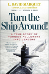 Turn the Ship Around!: A True Story of Turning Followers Into Leaders, Turn the Ship Around!: A True Story of Turning Followers Into Leaders