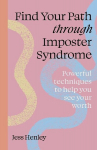 Find Your Path through Imposter Syndrome: Powerful techniques to help you see your worth, Find Your Path through Imposter Syndrome: Powerful techniques to help you see your worth