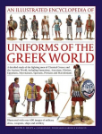 Uniforms of the Ancient Greek World, An Illustrated Encyclopedia of: A detailed study of the fighting men of Classical Greece and the Ancient World, including Sumerians, Assyrians, Hittites, Egyptians, Mycenaeans, Spartans, Persians and Macedonians;  ...