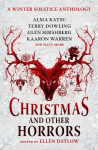 Christmas and Other Horrors: An Anthology of Solstice Horror, Christmas and Other Horrors: An Anthology of Solstice Horror