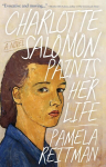 Charlotte Salomon Paints Her Life: A Novel, Charlotte Salomon Paints Her Life: A Novel