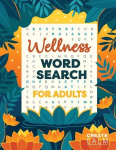 Wellness Word Search for Adults: Inspire Healing & Health | Relaxing Puzzle Book for Self Care & Anxiety Relief, Wellness Word Search for Adults: Inspire Healing & Health | Relaxing Puzzle Book for Self Care & Anxiety Relief