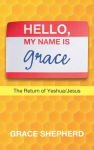 Hello, My Name Is Grace: The Return of Yeshua/Jesus, Hello, My Name Is Grace: The Return of Yeshua/Jesus