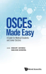 OSCES MADE EASY: GUIDE FOR MEDICAL STUDENTS & JUNIOR DOCTORS, OSCES MADE EASY: GUIDE FOR MEDICAL STUDENTS & JUNIOR DOCTORS