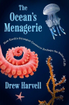 The Oceans Menagerie: How Earths Strangest Creatures Reshape the Rules of Life, The Oceans Menagerie: How Earths Strangest Creatures Reshape the Rules of Life