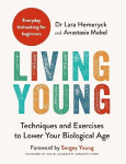 Living Young: Techniques and Exercises to Lower Your Biological Age, Living Young: Techniques and Exercises to Lower Your Biological Age