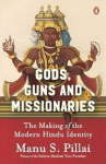 Gods Guns & Missionaries: The Making Of The Modern Hindu Identity, Gods Guns & Missionaries: The Making Of The Modern Hindu Identity