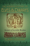 Hidden History of Elves and Dwarfs: Avatars of Invisible Realms