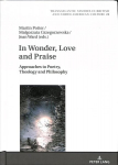 In Wonder, Love and Praise: Approaches to Poetry, Theology and Philosophy New edition