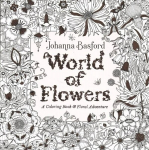 World of Flowers: A Coloring Book and Floral Adventure