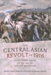 Central Asian Revolt of 1916: A Collapsing Empire in the Age of War and Revolution