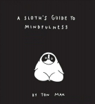Sloth's Guide to Mindfulness: (Mindfulness Books, Spiritual Self-Help Book, Funny Meditation Books)