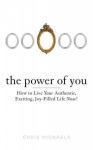 Power of You: How to Live Your Authentic, Exciting, Joy-Filled Life Now!