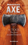 American Axe: The Tool That Shaped a Continent: The Tool That Shaped a Continent