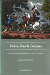 Fields, Fens and Felonies: Crime and Justice in Eighteenth-Century East Anglia