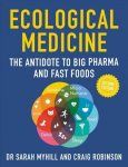 Ecological Medicine, 2nd Edition: The Antidote to Big Pharma and Fast Food 2nd New edition