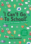 'I can't go to school!': The School Non-Attender's Workbook Illustrated edition