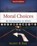 Moral Choices: An Introduction to Ethics Fourth Edition