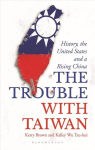 Trouble with Taiwan: History, the United States and a Rising China