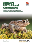 Britain`s Reptiles and Amphibians: A Guide to the Reptiles and Amphibians of Great Britain, Ireland and the Channel Islands
