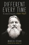 Different Every Time: The Authorised Biography of Robert Wyatt Main