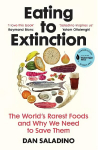 Eating to Extinction: The World's Rarest Foods and Why We Need to Save Them