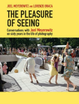 Pleasure of Seeing: Conversations on Joel Meyerowitz's sixty years in the life of photography
