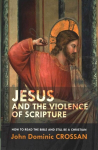 Jesus and the Violence of Scripture: How to Read the Bible and Still be a Christian