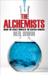 Alchemists: Inside the secret world of central bankers: Inside the Secret World of Central Bankers