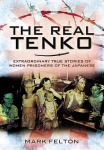 Real Tenko: Extraordinary True Stories of Women Prisoners of the Japanese: Extraordinary True Stories of Women Prisoners of the Japanese