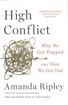 High Conflict: Why We Get Trapped and How We Get Out