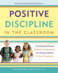Positive Discipline in the Classroom: Developing Mutual Respect, Cooperation, and Responsibility in Your Classroom 4th ed.