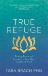 True Refuge: Finding Peace and Freedom in Your Own Awakened Heart