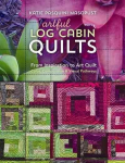 Artful Log Cabin Quilts: From Inspiration to Art Quilt - Color, Composition & Visual Pathways