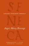 Seneca: Anger, Mercy, Revenge