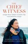 Chief Witness: escape from China's modern-day concentration camps