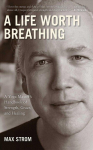 Life Worth Breathing: A Yoga Master's Handbook of Strength, Grace, and Healing